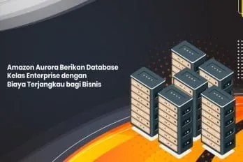 Amazon Aurora Berikan Database Kelas Enterprise dengan Biaya Terjangkau bagi Bisnis