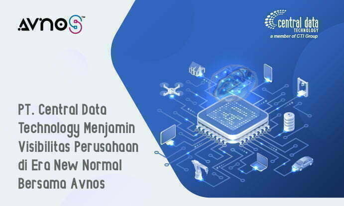 PT. Central Data Technology Menjamin Visibilitas Perusahaan di Era New Normal Bersama Avnos