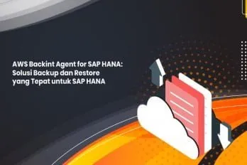 AWS Backint Agent for SAP HANA: Solusi Backup dan Restore yang Tepat untuk SAP HANA