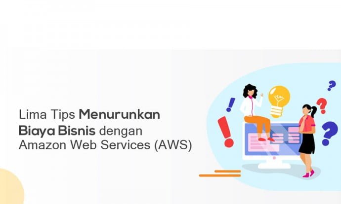 Lima Tips Menurunkan Biaya Bisnis dengan AWS