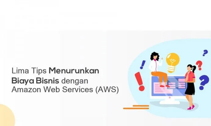 Lima Tips Menurunkan Biaya Bisnis dengan AWS
