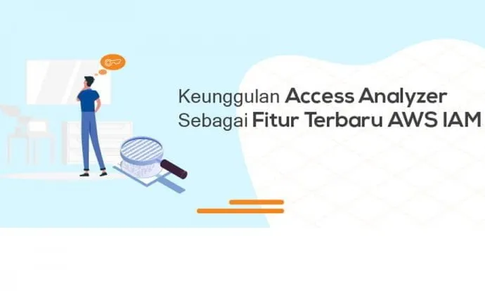 Keunggulan Access Analyzer Sebagai Fitur Terbaru AWS IAM